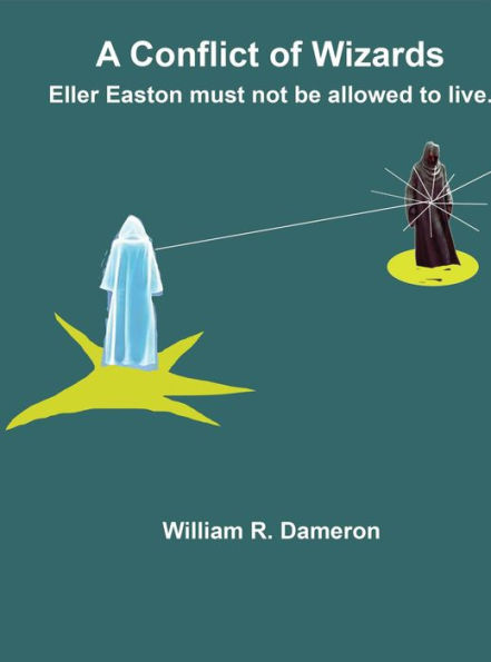 A Conflict of Wizards: Eller Easton cannot be allowed to live.