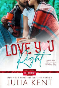 Title: Love You Right: Small Town Enemies to Lovers Romance, Author: Julia Kent