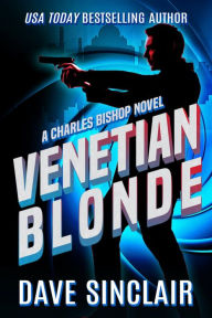 Title: Venetian Blonde: Charles Bishop Novel, Author: Dave Sinclair