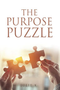 Title: The Purpose Puzzle, Author: Julie K.