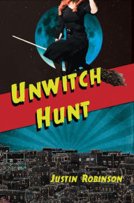 Title: Unwitch Hunt, Author: Justin Robinson