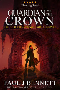 Title: Guardian of the Crown: An Epic Fantasy Novel, Author: Paul J. Bennett