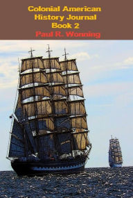 Title: Colonial American History Journal - Book 2: A Year of American History Stories, Author: Paul R. Wonning