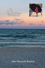 Title: Water Writes, Author: Patty Perreault Bennett