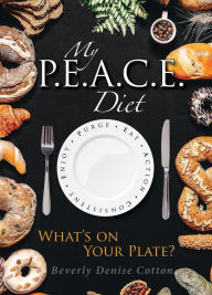Title: My P.E.A.C.E Diet: What's on Your Plate?, Author: Beverly Cotton