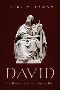 Title: David: The Godly Heart of a Sinful Man, Author: Terry W. Hyman