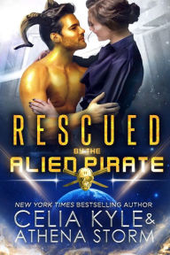 Title: Rescued by the Alien Pirate (A Scifi Alien Romance), Author: Celia Kyle