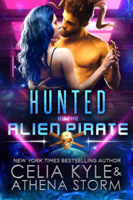 Title: Hunted by the Alien Pirate (A SciFi Alien Romance), Author: Celia Kyle
