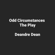 Title: Odd Circumstances: The Play, Author: Deandre Dean