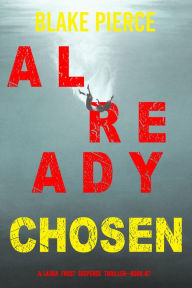 Title: Already Chosen (A Laura Frost FBI Suspense ThrillerBook 7), Author: Blake Pierce