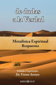 Title: de dudas a la Verdad: Respuestas, Author: Dr. Víctor Arroyo