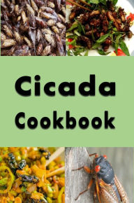 Title: Cicada Cookbook: Delicious Recipes Using Brood X Cicadas, Author: Katy Lyons