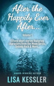 Title: After the Happily Ever After Vol. 1: Paranormal Romance & Fantasy Short Story Collection, Author: Lisa Kessler