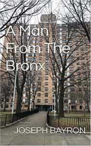Title: A Man From The Bronx, Author: Joseph Bayron