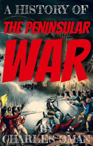 Title: A History Of The Peninsular War (Vol 1, Vol 2, Vol 3, Vol 4, & Vol 5), Author: Sir Charles William Chadwick Oman