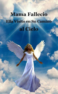 Title: Cuando Mama Murio / When Mom Passed Away (Cuando Mama Fallecio) (Spanish Edition): Ella me visito en su camino al cielo / She Visited on her Way to Heaven, Author: Billy Grinslott