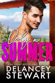 Title: Only a Summer: A small-town, second chance romance, Author: Delancey Stewart