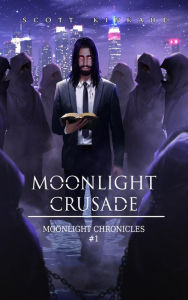 Title: Moonlight Crusade, Author: Scott Kinkade