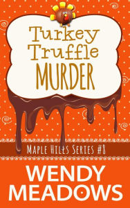 Title: Turkey Truffle Murder, Author: Wendy Meadows