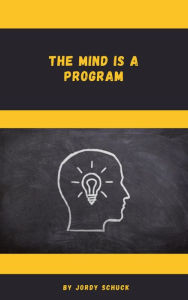 Title: The Mind is a Program, Author: Jordy Schuck