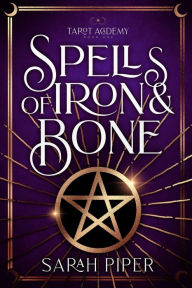Title: Spells of Iron and Bone, Author: Sarah Piper