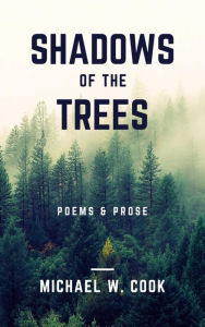 Title: Shadow of the Trees: Poems and Prose, Author: Michael Cook
