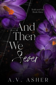 Title: And Then We Sever: A Friends to Lovers Romantic Suspense, Author: A. V. Asher