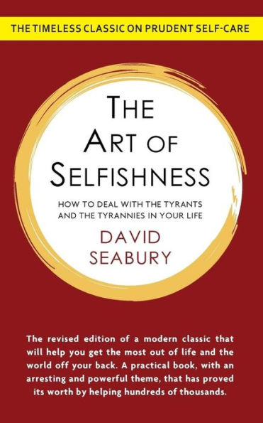 The Art of Selfishness: How To Deal With the Tyrants and the Tyrannies in Your Life