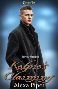 Title: Kelpie's Claiming (Fairview Chronicles 10), Author: Alexa Piper