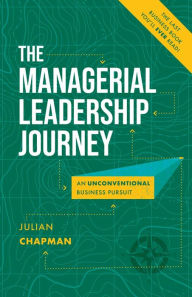 Title: The Managerial Leadership Journey: An Unconventional Business Pursuit, Author: Julian Chapman