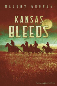 Title: Kansas Bleeds, Author: Melody Groves