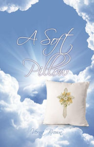 Title: A Soft Pillow, Author: Verna Brown