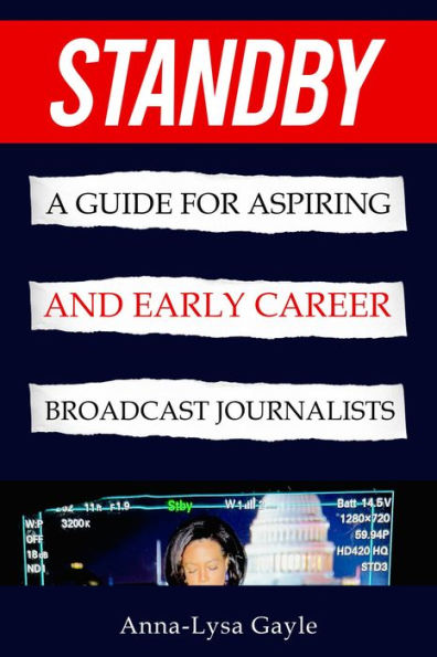 Standby: A guide for aspiring journalists and early career broadcast journalists