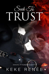 Title: Seek To Trust: (Seeking In Romance Book 5): African American Romance, Author: Keke Renee