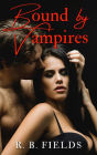 Bound by Vampires: A Paranormal Reverse Harem Erotic Short