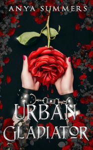 Title: Urban Gladiator, Author: Anya Summers