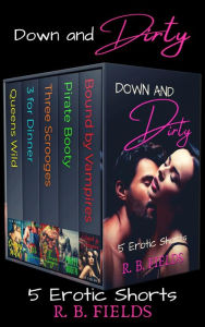 Title: Down and Dirty: A Reverse Harem Erotic Short Story Boxed Set, Author: R. B. Fields