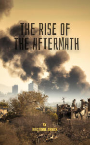 Title: The Rise of the Aftermath, Author: Kristinne Annick