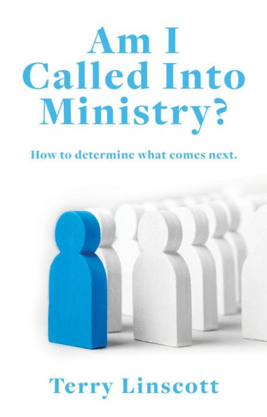 Am I Called Into Ministry?: How to determine what comes next.