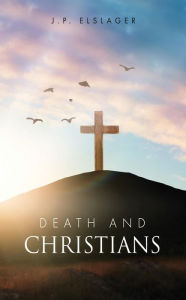 Title: Death and Christians, Author: J.P. Elslager