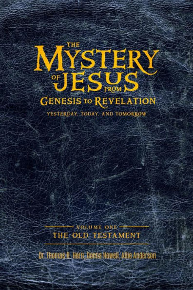 The Mystery of Jesus:From Genesis to RevelationYesterday, Today, and Tomorrow:: Volume 1: The Old Testament