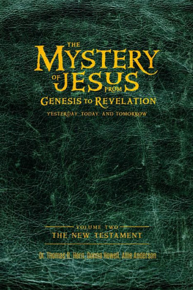 The Mystery of Jesus: From Genesis to RevelationYesterday, Today, and Tomorrow:: Volume 2 the new Testament
