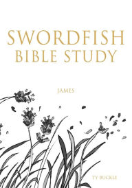 Title: Swordfish Bible Study: James, Author: Ty Buckle