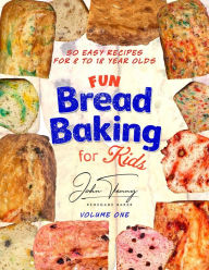 Title: Fun Bread Baking for Kids: 50 Fun Recipes for Kids of All Ages, Author: John Tenny