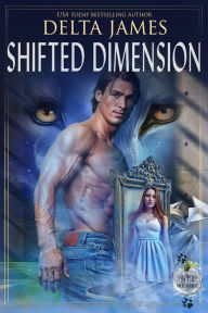 Title: Shifted Dimension: A Multiverse Fated Mates Romance, Author: Delta James