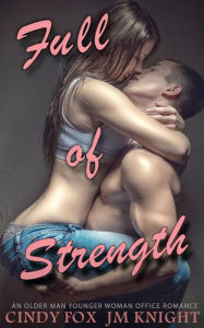 Title: Full of Strength: An Older Man Younger Woman Office Romance, Author: Cindy Fox