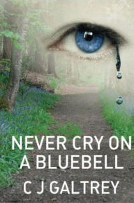 Title: Never Cry On A Bluebell, Author: Colin J. Galtrey