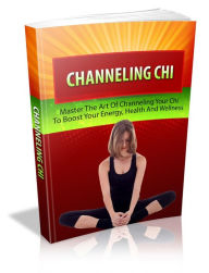 Title: Channeling Chi: Master the Art of Channeling Your Chi to Boost Your Energy, Author: Detrait Vivien