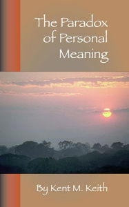 Title: The Paradox of Personal Meaning, Author: Kent Keith