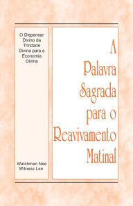 Title: A Palavra Sagrada para o Reavivamento Matinal - O dispensar divino da Trindade Divina para a economia divina, Author: Witness Lee